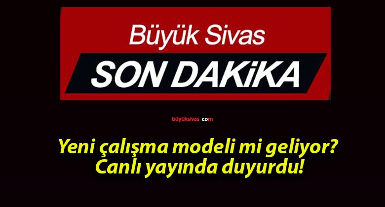 Yeni çalışma modeli mi geliyor? Canlı yayında duyurdu!