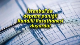 İstanbul’da deprem paniği! Kandilli Rasathanesi duyurdu!