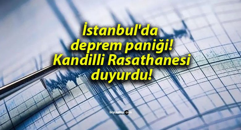 İstanbul’da deprem paniği! Kandilli Rasathanesi duyurdu!