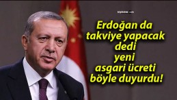 Erdoğan da takviye yapacak dedi yeni asgari ücreti böyle duyurdu!