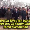 Atatürk’ün Sivas’tan ayrılışının 105’inci yıl dönümünde tören düzenlendi!