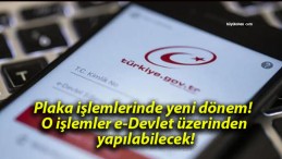 Plaka işlemlerinde yeni dönem! O işlemler e-Devlet üzerinden yapılabilecek!