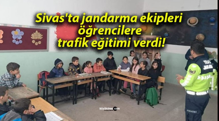 Sivas’ta jandarma ekipleri öğrencilere trafik eğitimi verdi!