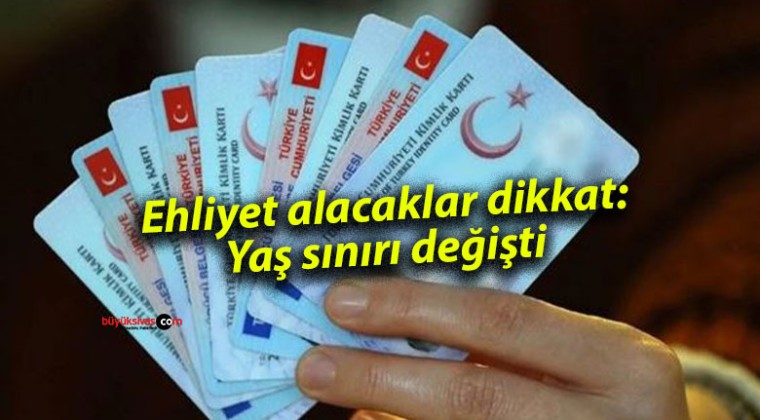 Ehliyet alacaklar dikkat: Yaş sınırı değişti