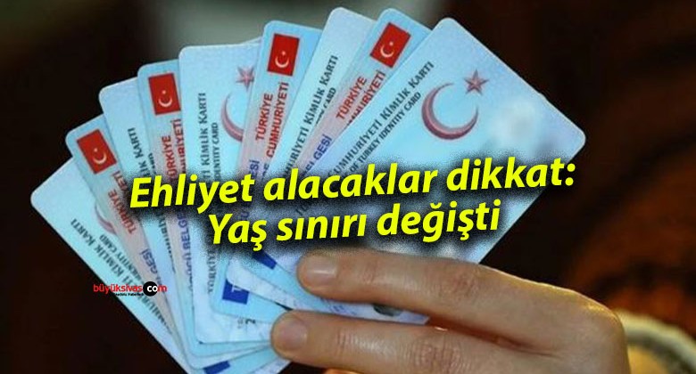 Ehliyet alacaklar dikkat: Yaş sınırı değişti