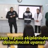 Sivas’ta polis ekiplerinden dolandırıcılık uyarısı!