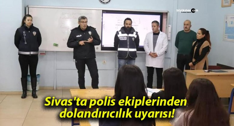 Sivas’ta polis ekiplerinden dolandırıcılık uyarısı!