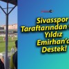 Sivasspor Taraftarından Genç Yıldız Emirhan’a Destek!