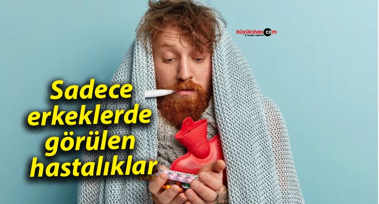 Sadece erkeklerde görülen hastalıklar