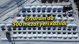 Erzurum’da 500 mezar yeri kazıldı