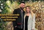 Estetik masasında ölen fenomenin eşi konuştu