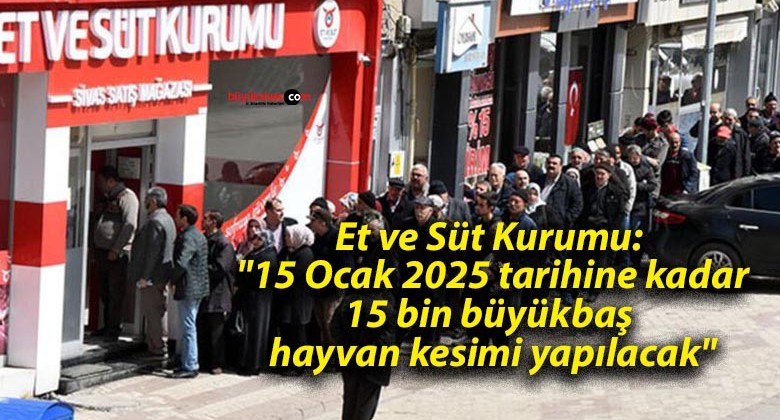 Et ve Süt Kurumu: “15 Ocak 2025 tarihine kadar 15 bin büyükbaş hayvan kesimi yapılacak”