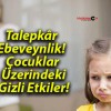 Talepkâr Ebeveynlik! Çocuklar Üzerindeki Gizli Etkiler!