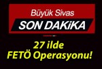 27 ilde FETÖ Operasyonu!