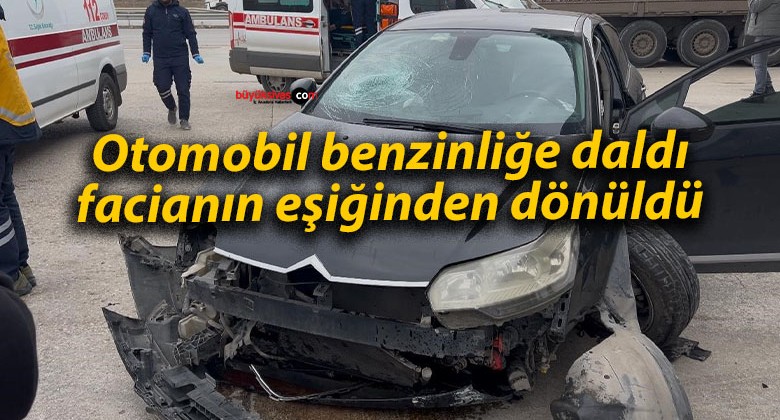 Otomobil benzinliğe daldı, facianın eşiğinden dönüldü