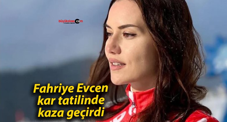 Fahriye Evcen kar tatilinde kaza geçirdi