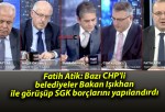 Fatih Atik: Bazı CHP’li belediyeler Bakan Işıkhan ile görüşüp SGK borçlarını yapılandırdı