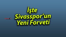 İşte Sivasspor’un Yeni Forveti