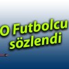 O Futbolcu sözlendi