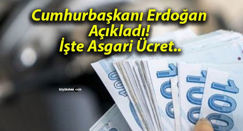 Cumhurbaşkanı Erdoğan Açıkladı! İşte Asgari Ücret..