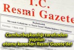 Cumhurbaşkanlığı tarafından yapılan atama kararları Resmi Gazete’de!