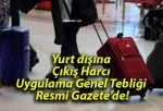 Yurt dışına Çıkış Harcı Uygulama Genel Tebliği Resmi Gazete’de!