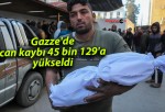 Gazze’de can kaybı 45 bin 129’a yükseldi