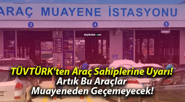 TÜVTÜRK’ten Araç Sahiplerine Uyarı! Artık Bu Araçlar Muayene Geçemeyecek!