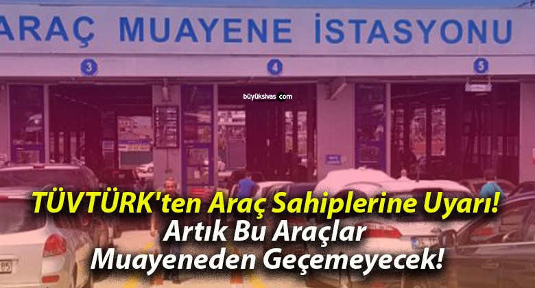 TÜVTÜRK’ten Araç Sahiplerine Uyarı! Artık Bu Araçlar Muayene Geçemeyecek!