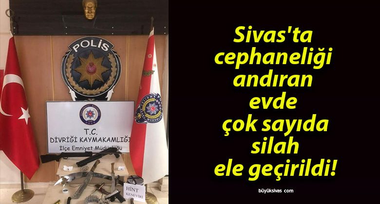 Sivas’ta cephaneliği andıran evde çok sayıda silah ele geçirildi!