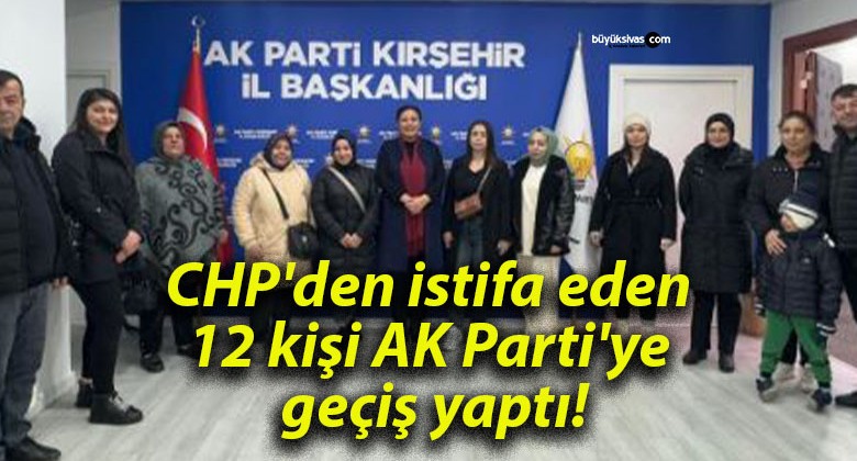 CHP’den istifa eden 12 kişi AK Parti’ye geçiş yaptı!