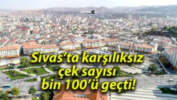 Sivas’ta karşılıksız çek sayısı bin 100’ü geçti!