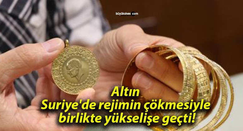 Altın Suriye’de rejimin çökmesiyle birlikte yükselişe geçti!