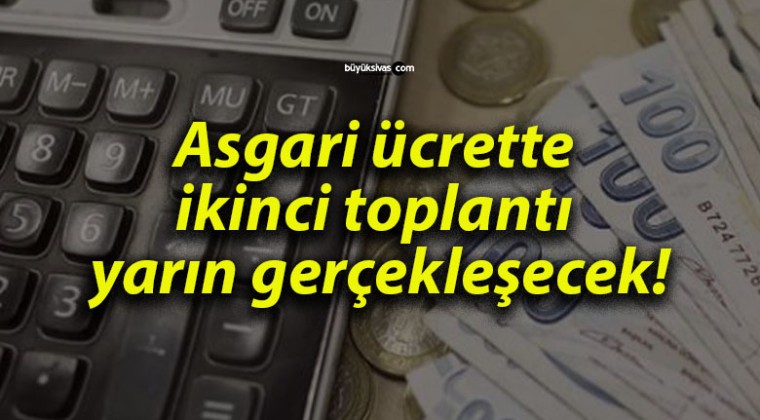 Asgari ücrette ikinci toplantı yarın gerçekleşecek!