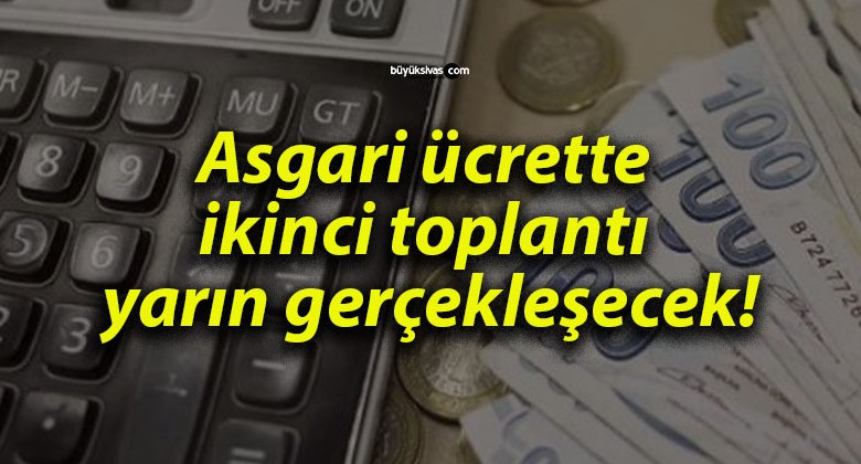 Asgari ücrette ikinci toplantı yarın gerçekleşecek!