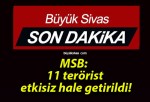 MSB: 11 terörist etkisiz hale getirildi!