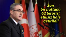 Son bir haftada 62 terörist etkisiz hâle getirildi!