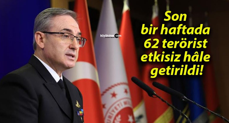 Son bir haftada 62 terörist etkisiz hâle getirildi!