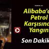 Alibaba’da Petrol Karşısında Yangın!