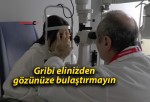 Gribi elinizden gözünüze bulaştırmayın