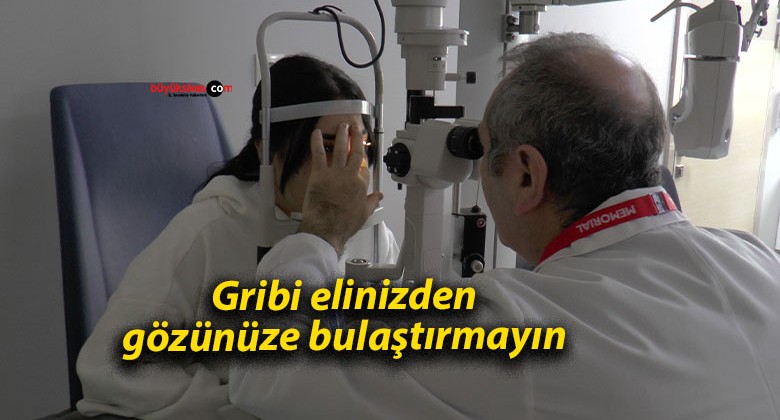 Gribi elinizden gözünüze bulaştırmayın