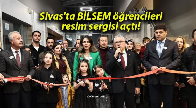 Sivas’ta BİLSEM öğrencileri resim sergisi açtı!