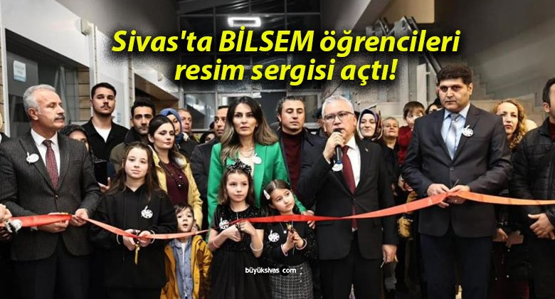 Sivas’ta BİLSEM öğrencileri resim sergisi açtı!