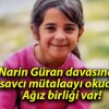 Narin Güran davasında savcı mütalaayı okudu! Ağız birliği var!