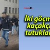 İki göçmen kaçakçısı tutuklandı