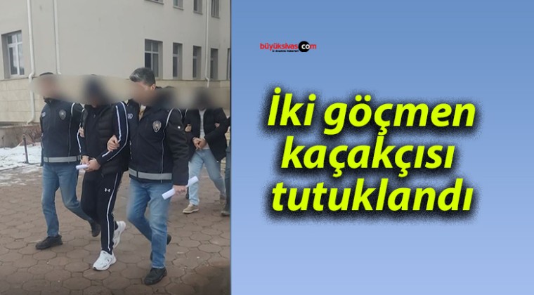 İki göçmen kaçakçısı tutuklandı