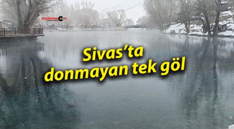 Sivas’ta donmayan tek göl