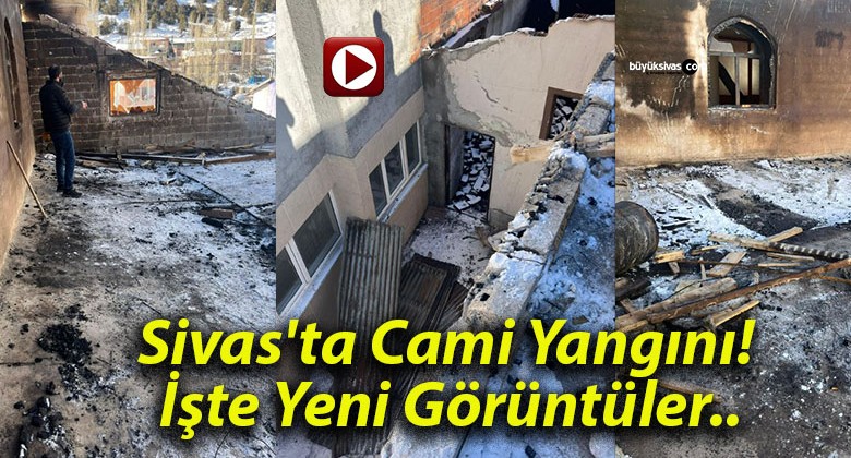 Sivas’ta Cami Yangını! İşte Yeni Görüntüler..