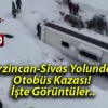 Erzincan-Sivas Yolunda Otobüs Kazası! İşte Görüntüler..