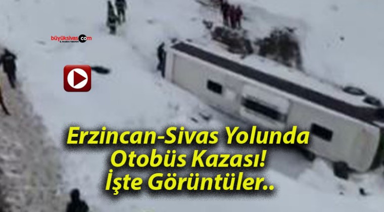 Erzincan-Sivas Yolunda Otobüs Kazası! İşte Görüntüler..